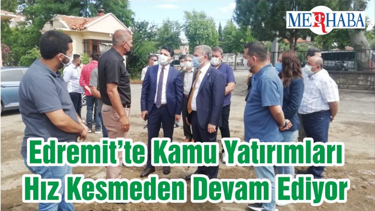Edremit’te Kamu Yatırımları Hız Kesmeden Devam Ediyor