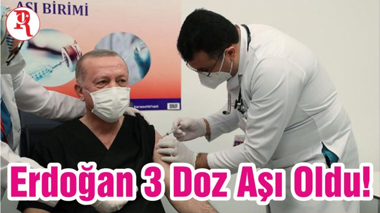 Erdoğan 3 Doz Aşı Oldu!