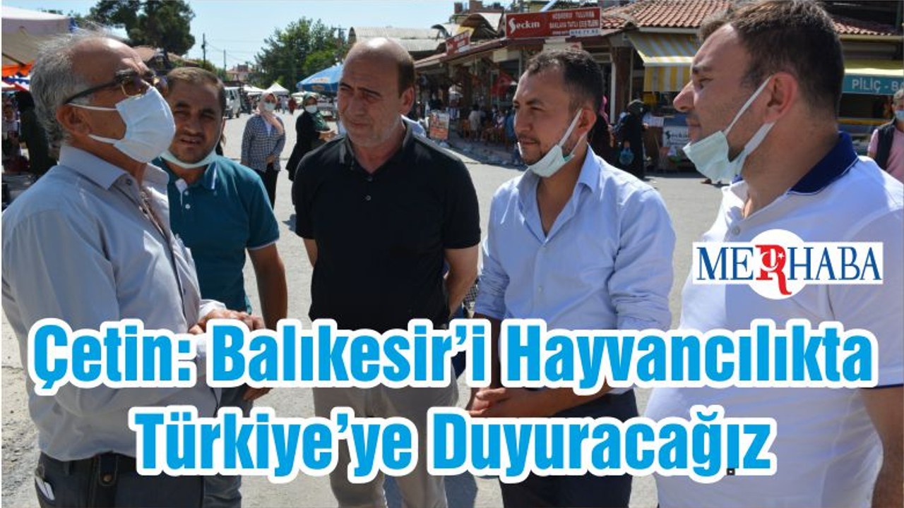 Çetin: Balıkesir’i Hayvancılıkta Türkiye’ye Duyuracağız