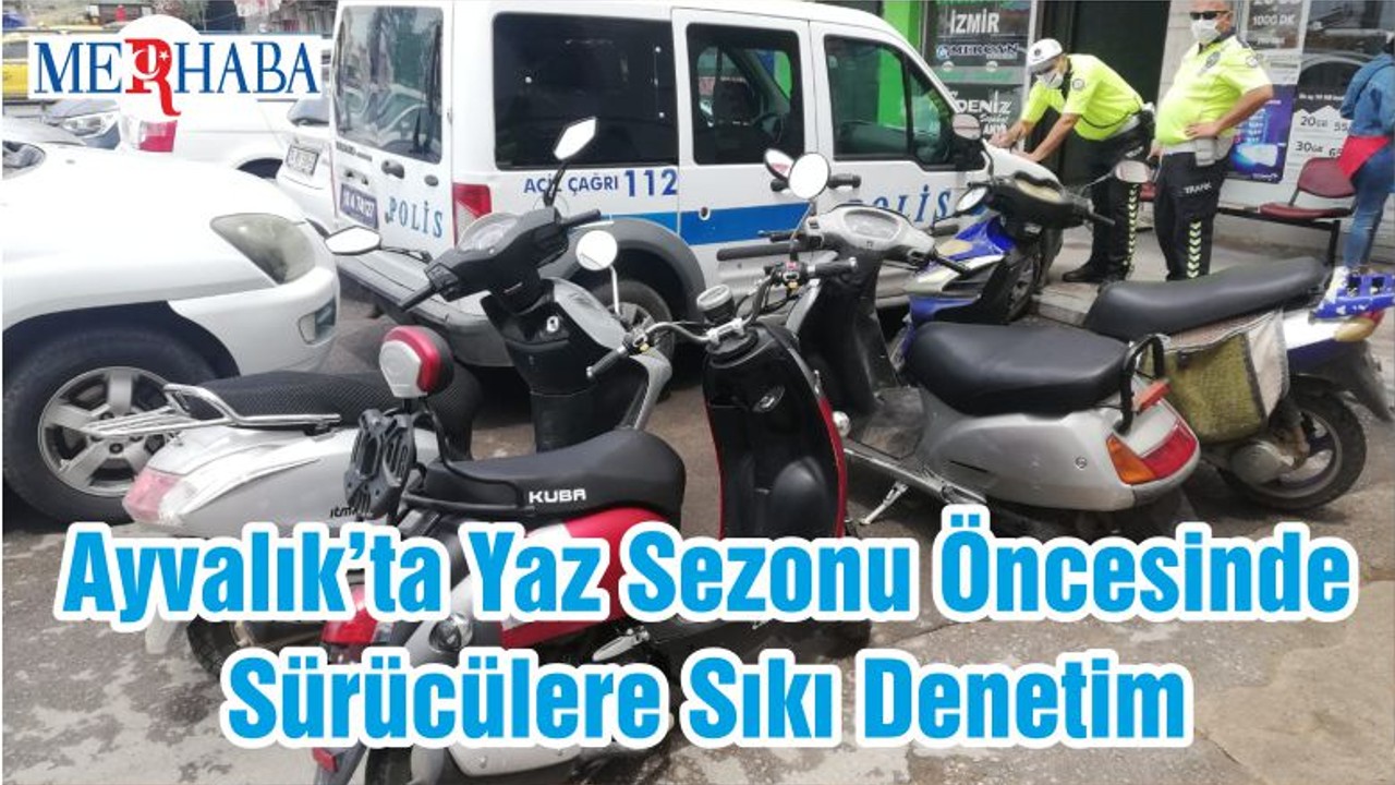 Ayvalık’ta Yaz Sezonu Öncesinde Sürücülere Sıkı Denetim