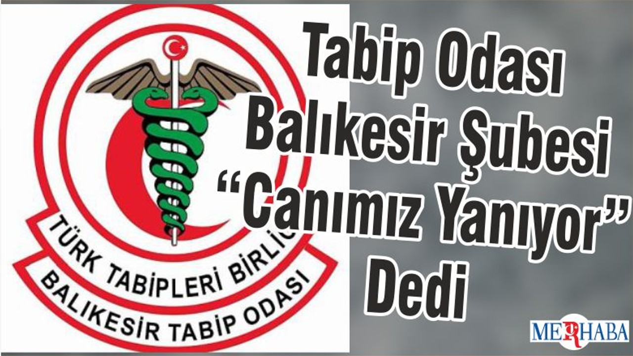 Tabip Odası Balıkesir Şubesi “Canımız Yanıyor” Dedi
