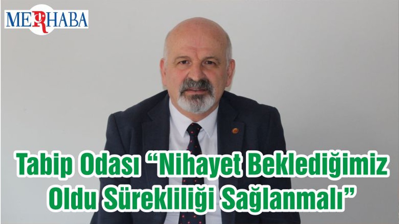 Tabip Odası “Nihayet Beklediğimiz Oldu Sürekliliği Sağlanmalı”