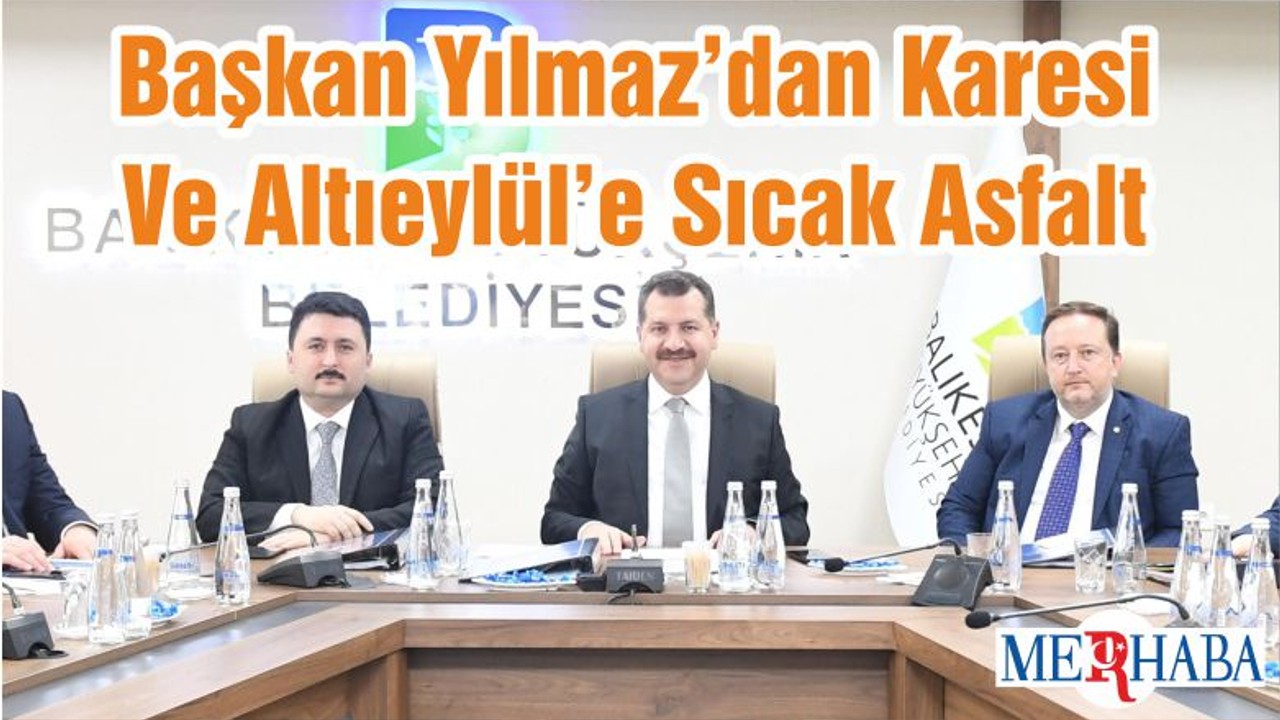 Başkan Yılmaz’dan Karesi Ve Altıeylül’e Sıcak Asfalt