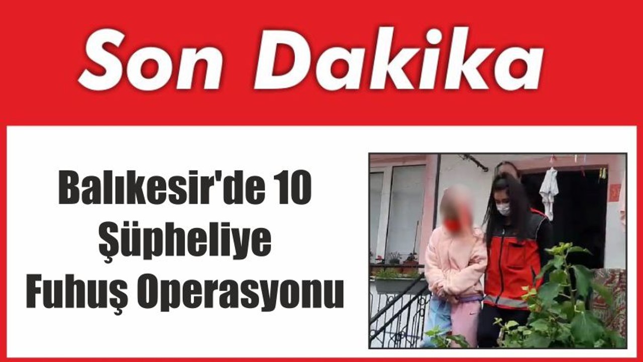 Balıkesir'de 10 Şüpheliye Fuhuş Operasyonu