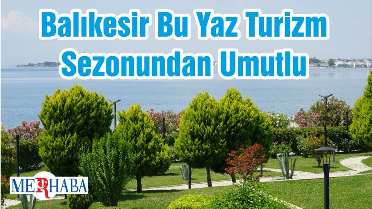 Balıkesir Bu Yaz Turizm Sezonundan Umutlu