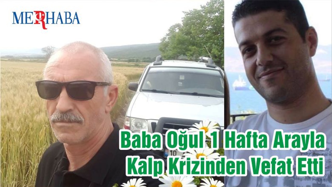 Baba Oğul 1 Hafta Arayla Kalp Krizinden Vefat Etti