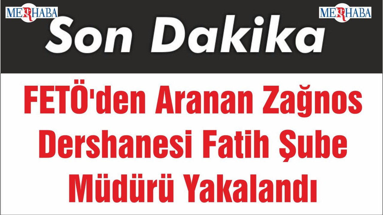 FETÖ'den Aranan Zağnos Dershanesi Fatih Şube Müdürü Yakalandı