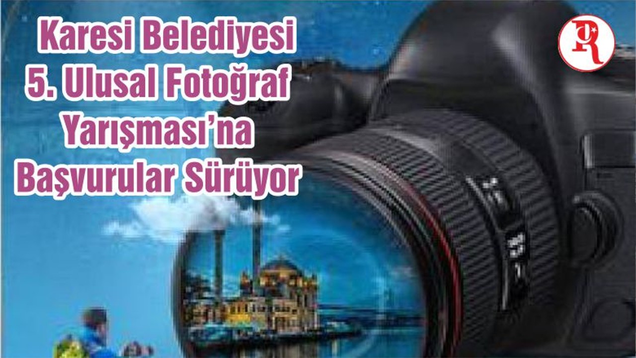 Karesi Belediyesi 5. Ulusal Fotoğraf Yarışması’na Başvurular Sürüyor