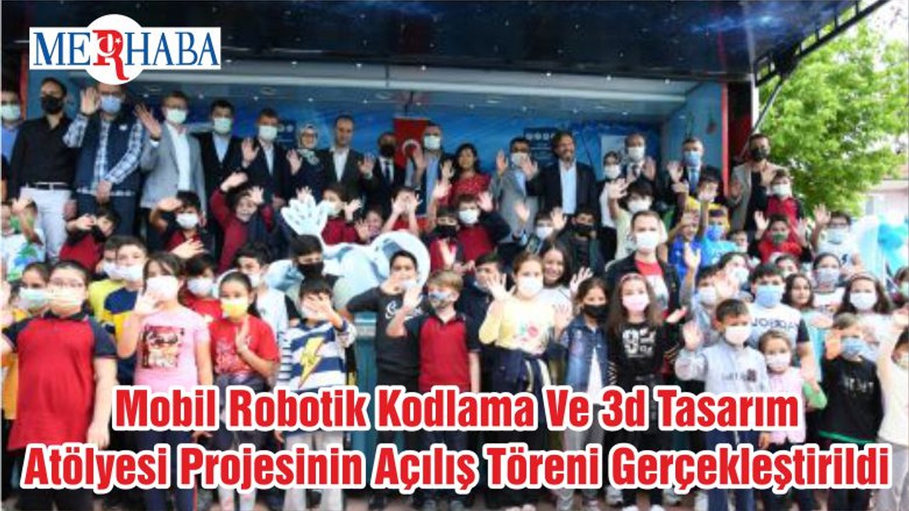 Mobil Robotik Kodlama Ve 3d Tasarım Atölyesi Projesinin Açılış Töreni Gerçekleştirildi
