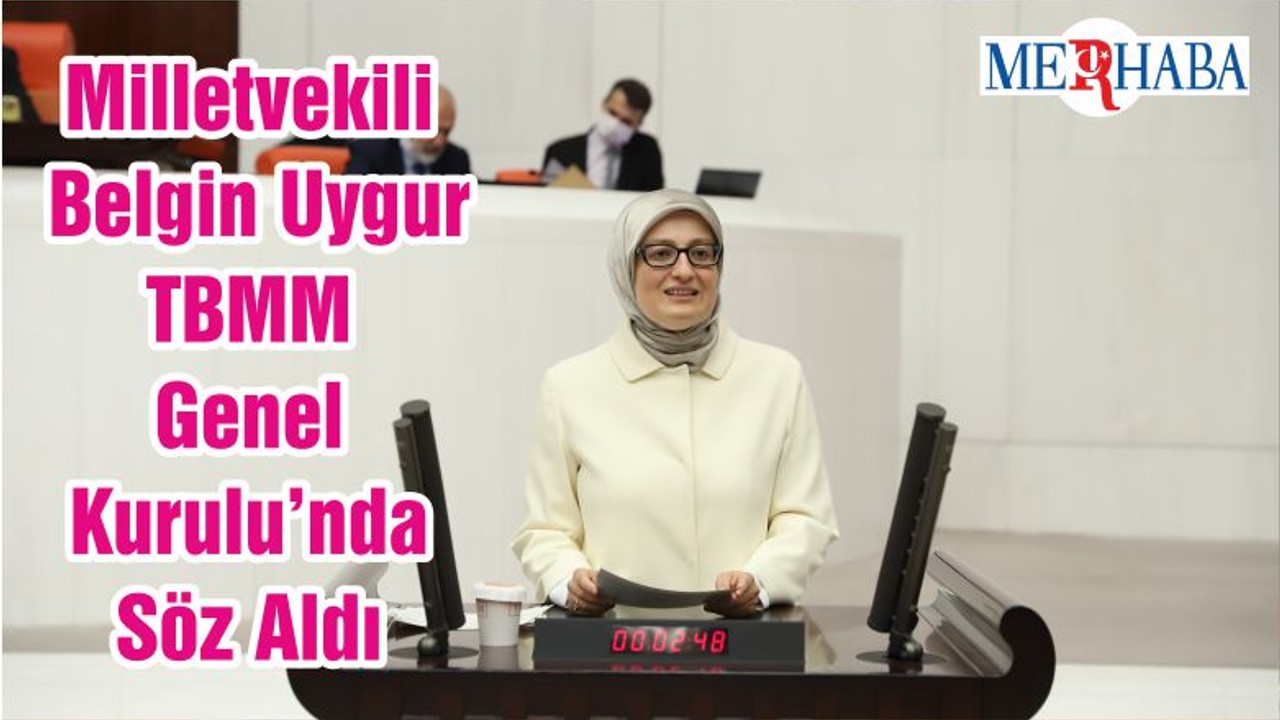 Milletvekili Belgin Uygur TBMM Genel Kurulu’nda Söz Aldı