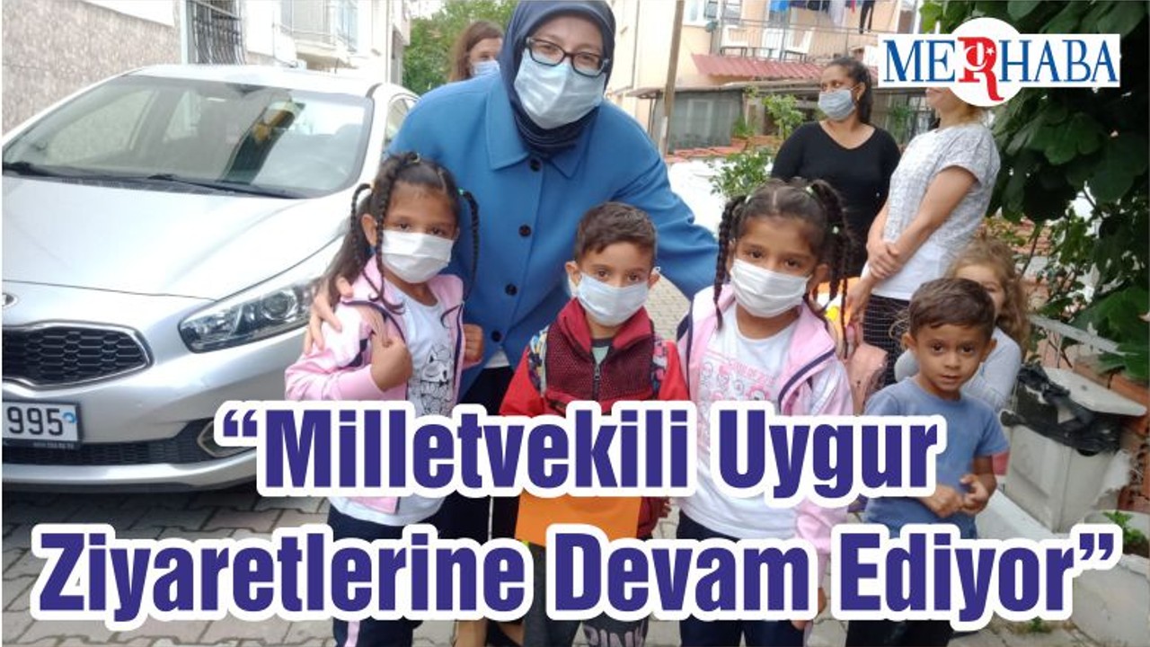 “Milletvekili Uygur Ziyaretlerine Devam Ediyor”