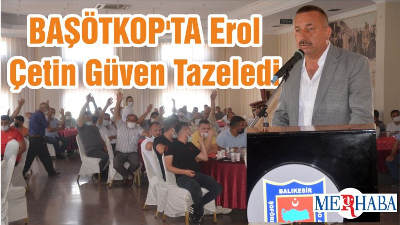 BAŞÖTKOP'TA Erol Çetin Güven Tazeledi