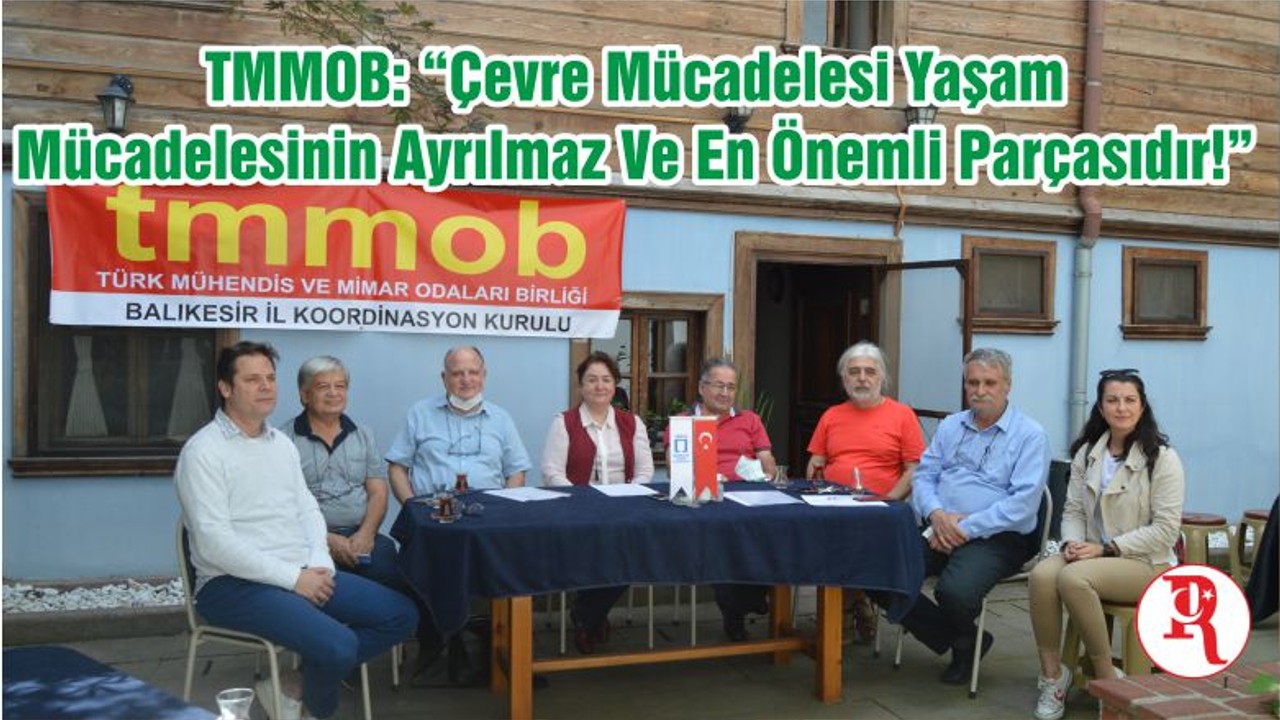 TMMOB: “Çevre Mücadelesi Yaşam Mücadelesinin Ayrılmaz Ve En Önemli Parçasıdır!”