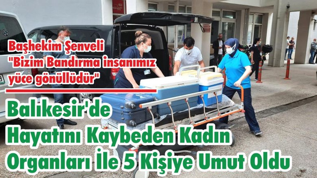 Balıkesir'de Hayatını Kaybeden Kadın Organları İle 5 Kişiye Umut Oldu