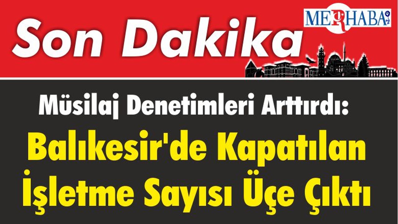 Müsilaj Denetimleri Arttırdı: Balıkesir'de Kapatılan İşletme Sayısı Üçe Çıktı