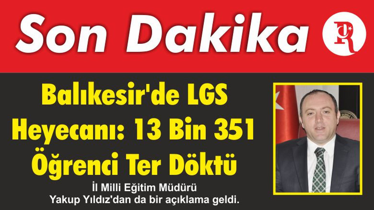 Balıkesir'de LGS Heyecanı: 13 Bin 351 Öğrenci Ter Döktü
