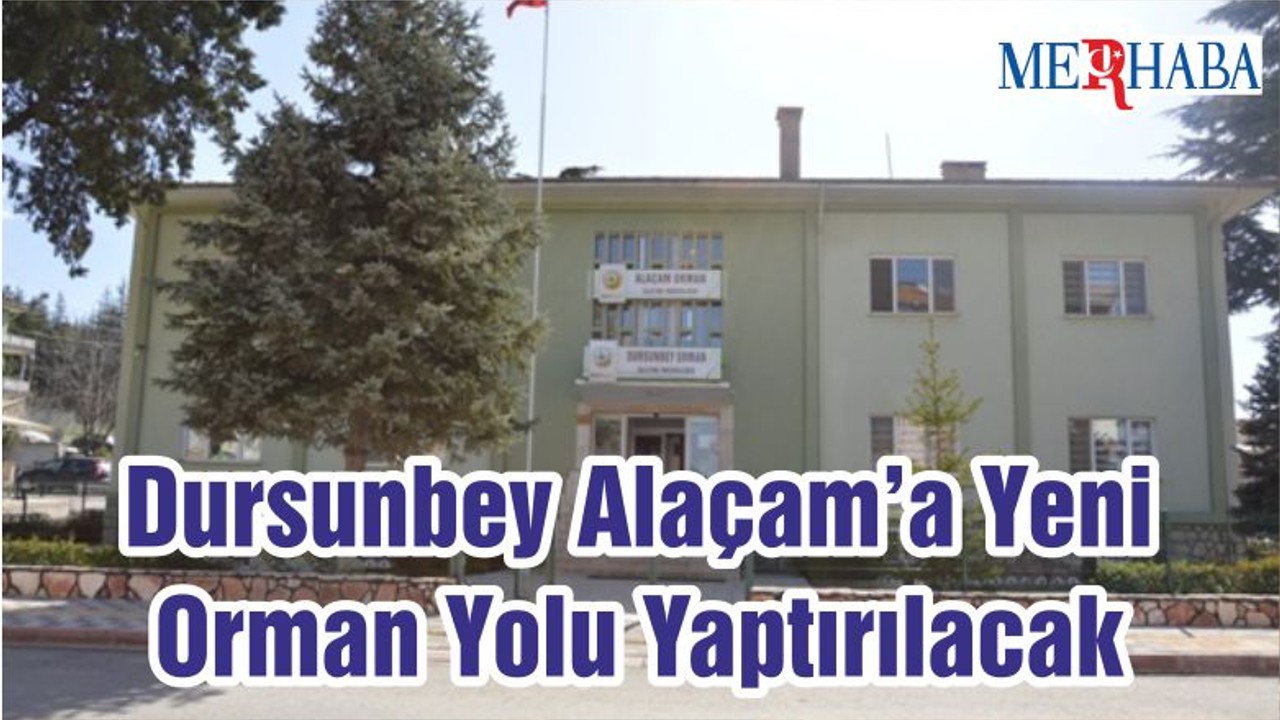 Dursunbey Alaçam’a Yeni Orman Yolu Yaptırılacak