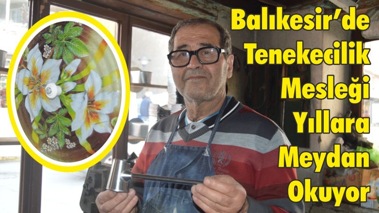 Balıkesir’de Tenekecilik Mesleği Yıllara Meydan Okuyor