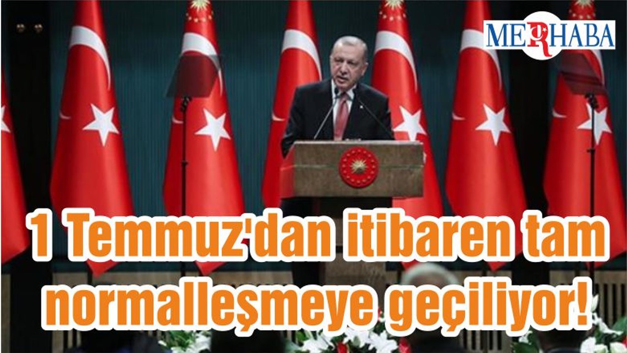 1 Temmuz'dan itibaren tam normalleşmeye geçiliyor! İşte sokak kısıtlamasının da kaldırıldığı 4 yeni adım
