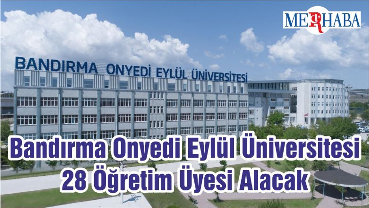 Bandırma Onyedi Eylül Üniversitesi 28 Öğretim Üyesi Alacak
