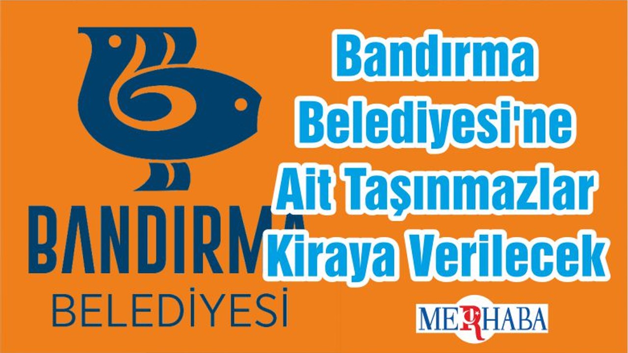 Bandırma Belediyesi'ne Ait Taşınmazlar Kiraya Verilecek