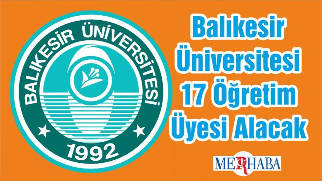 Balıkesir Üniversitesi 17 Öğretim Üyesi Alacak
