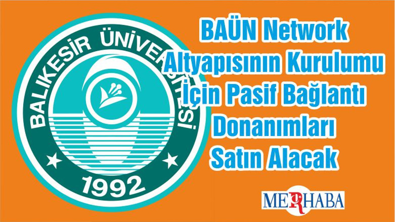 BAÜN Network Altyapısının Kurulumu İçin Pasif Bağlantı Donanımları Satın Alacak