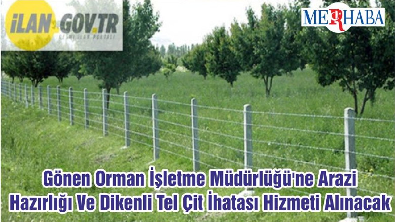 Gönen Orman İşletme Müdürlüğü'ne Arazi Hazırlığı Ve Dikenli Tel Çit İhatası Hizmeti Alınacak