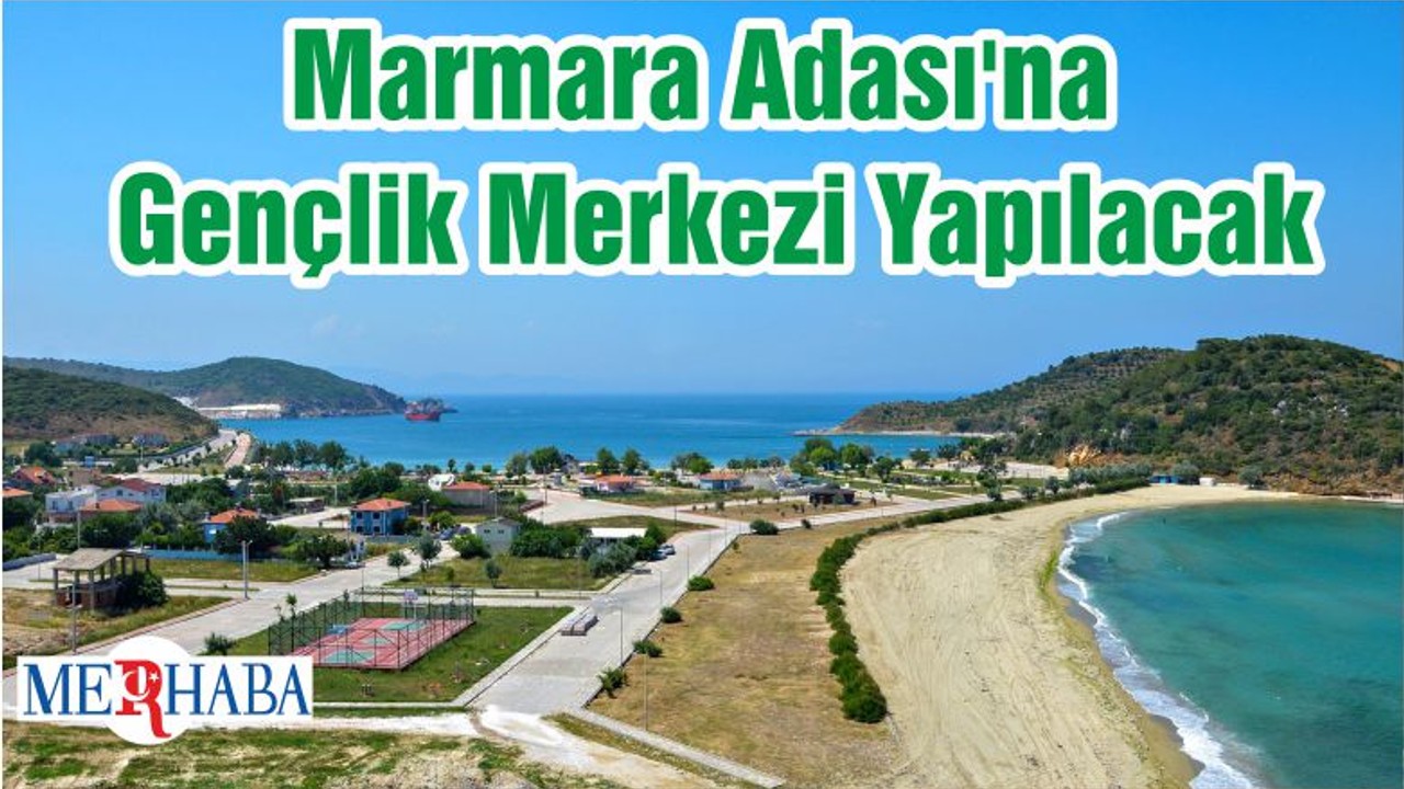 Marmara Adası'na Gençlik Merkezi Yapılacak
