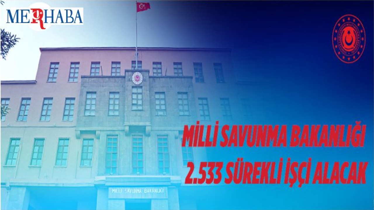 Milli Savunma Bakanlığı 2.533 Sürekli İşçi Alacak