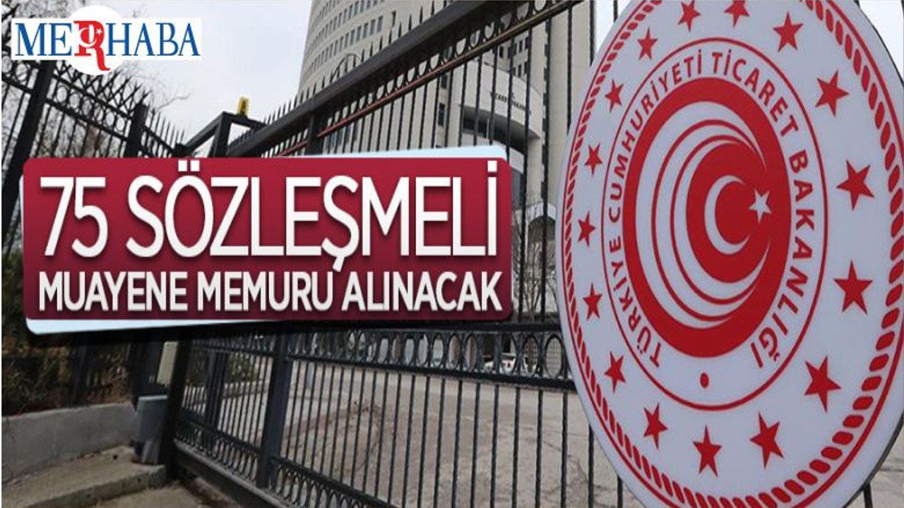 Ticaret Bakanlığı 75 Sözleşmeli Memur Alacak