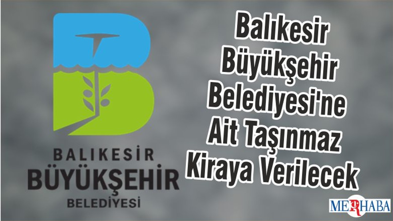 Balıkesir Büyükşehir Belediyesi'ne Ait Taşınmaz Kiraya Verilecek