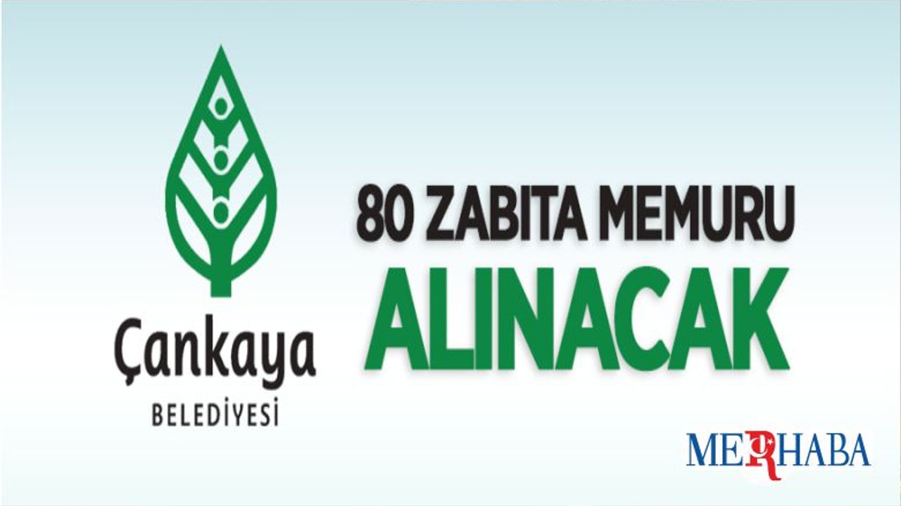 Çankaya Belediye Başkanlığı 80 Zabıta Memuru Alacak