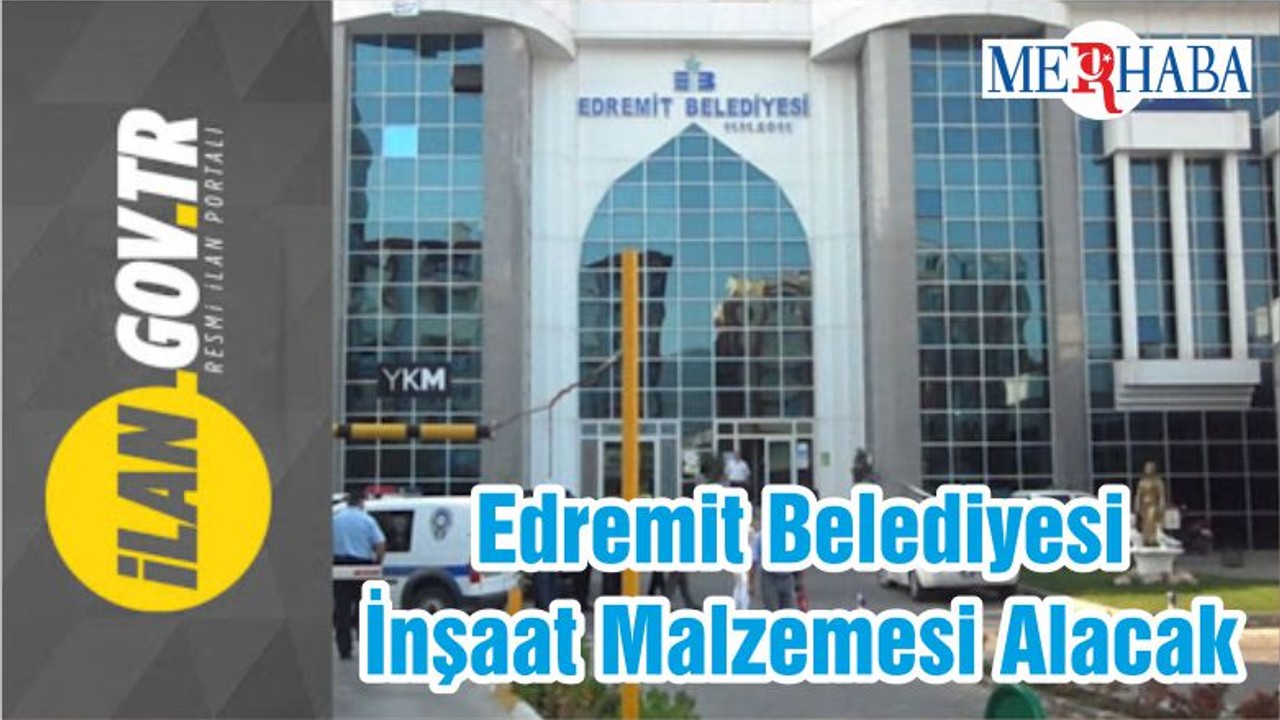Edremit Belediyesi İnşaat Malzemesi Alacak
