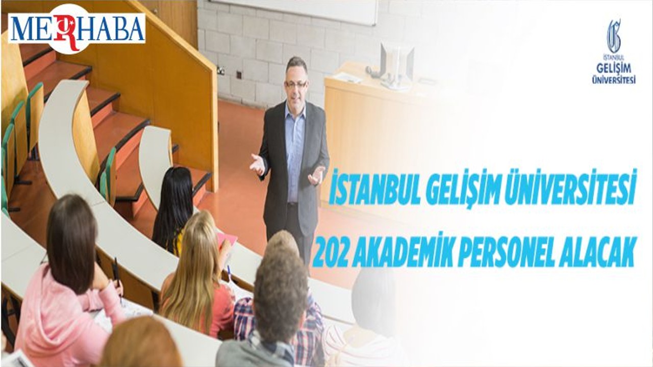 İstanbul Gelişim Üniversitesi 202 Akademik Personel Alacak