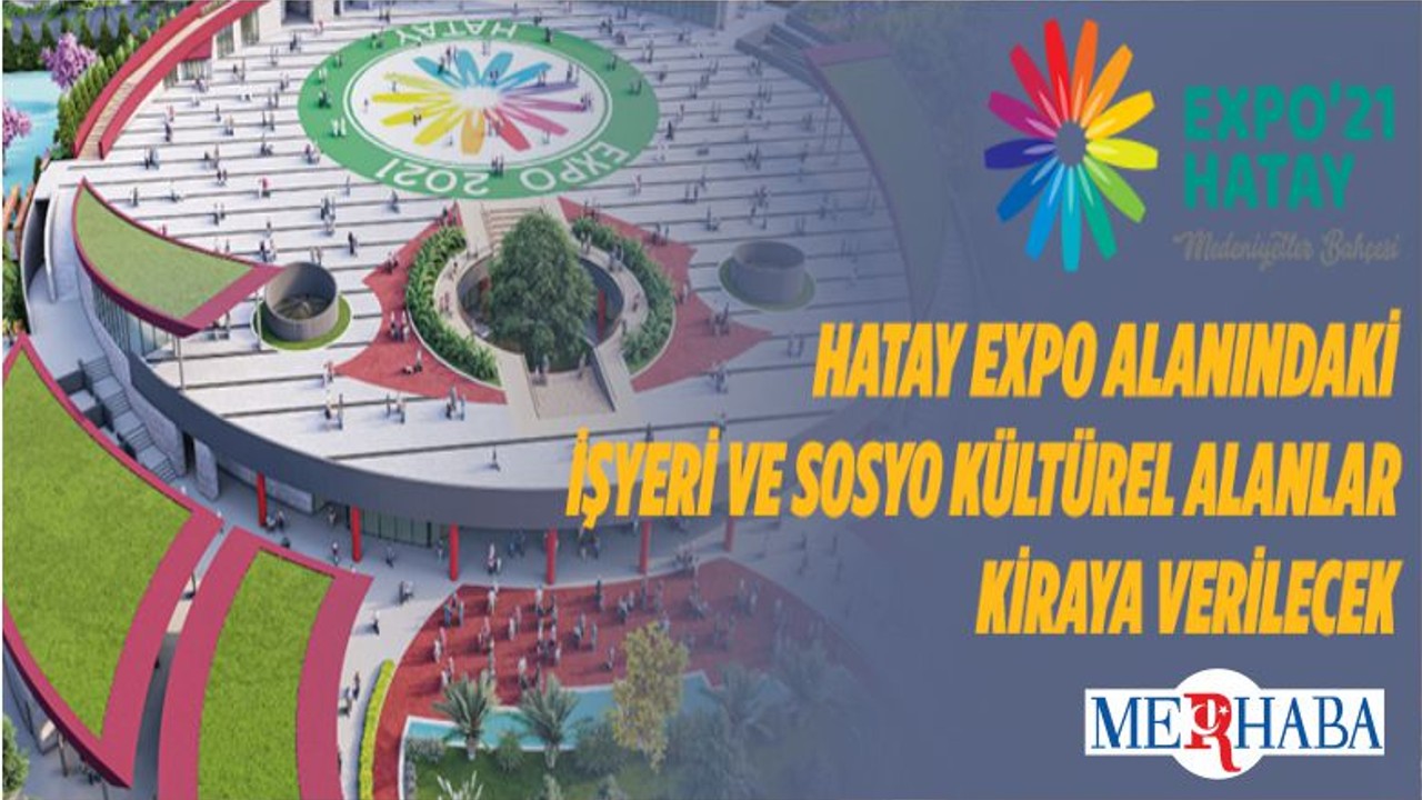 Hatay EXPO Alanındaki İşyeri Ve Sosyo Kültürel Alanlar Kiraya Verilecek