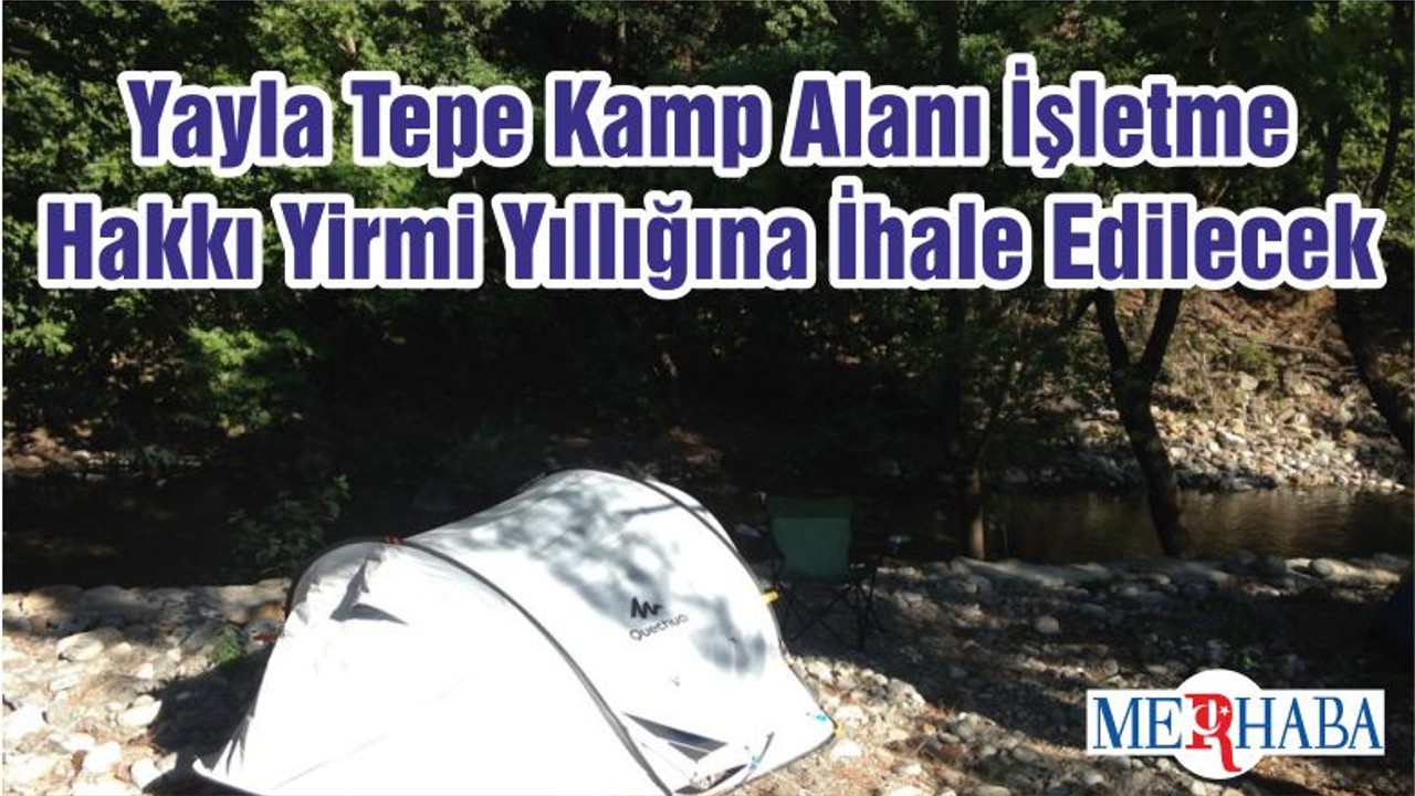 Yayla Tepe Kamp Alanı İşletme Hakkı Yirmi Yıllığına İhale Edilecek