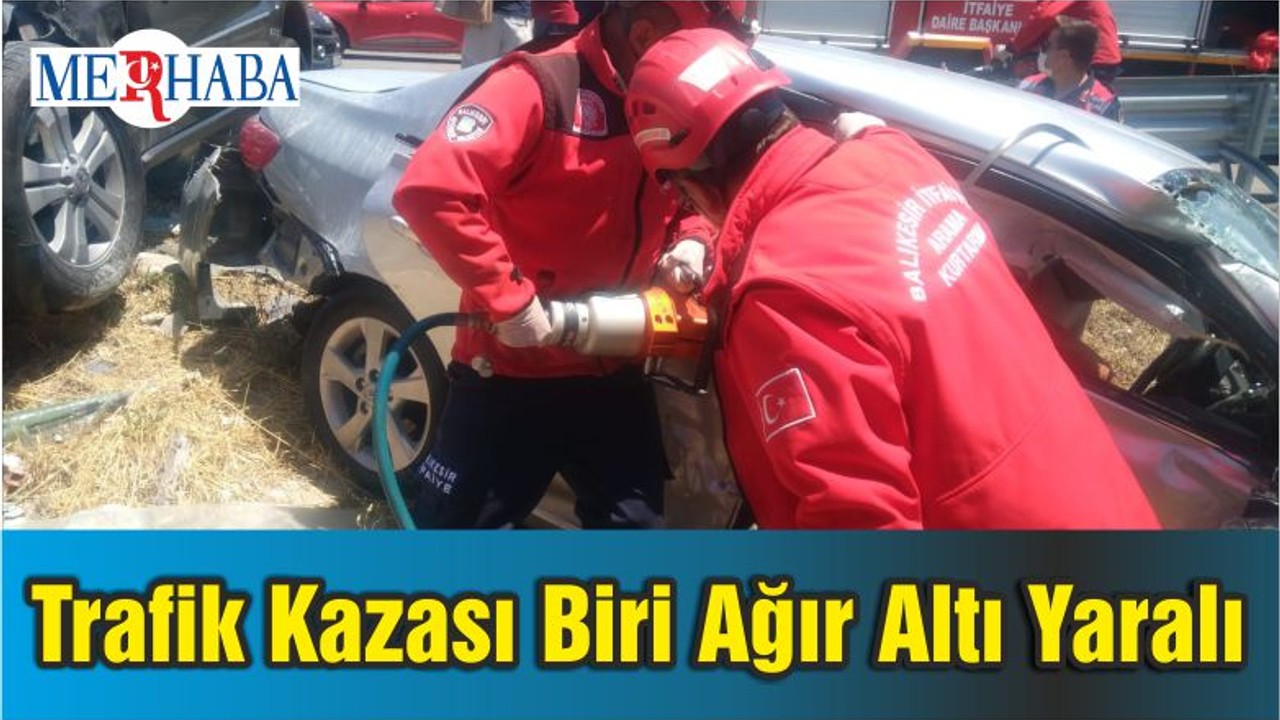 Balıkesir’de Trafik Kazası Biri Ağır Altı Yaralı