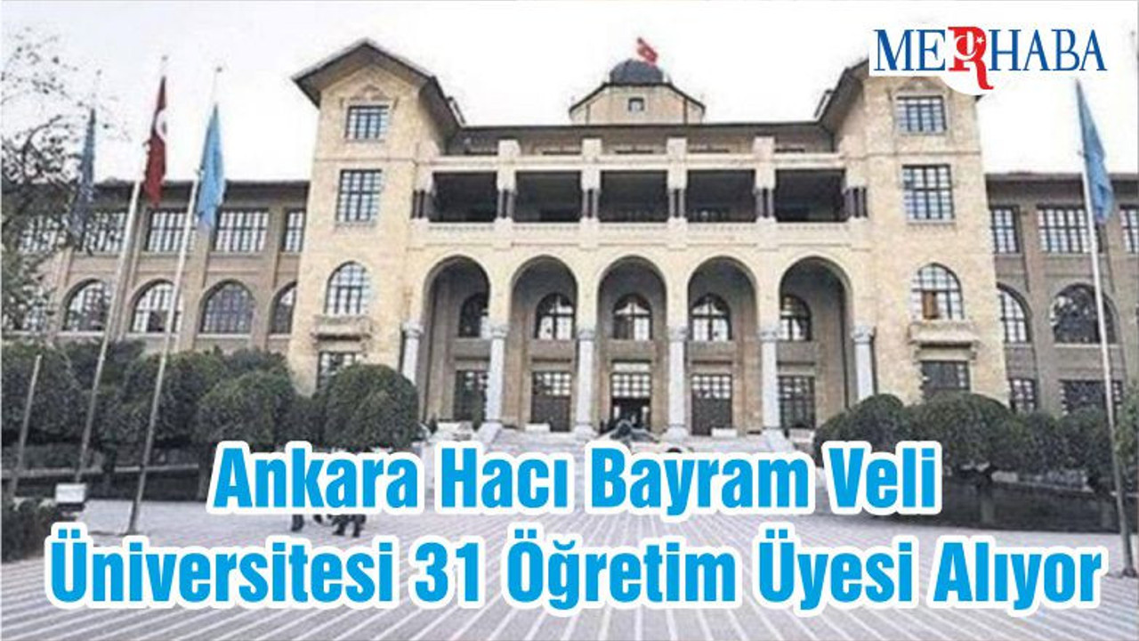 Ankara Hacı Bayram Veli Üniversitesi 31 Öğretim Üyesi Alıyor