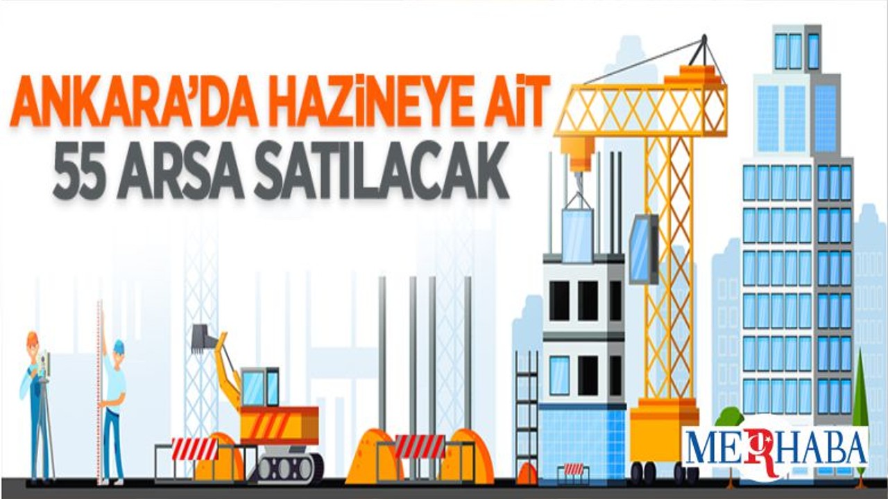 Ankara'da Hazine'ye Ait 55 Adet Arsa İhaleyle Satılacak