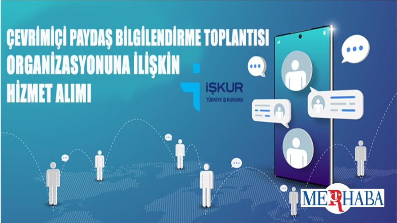 İŞKUR Çevrimiçi Paydaş Bilgilendirme Toplantısı Organizasyonuna İlişkin Hizmet Alımı