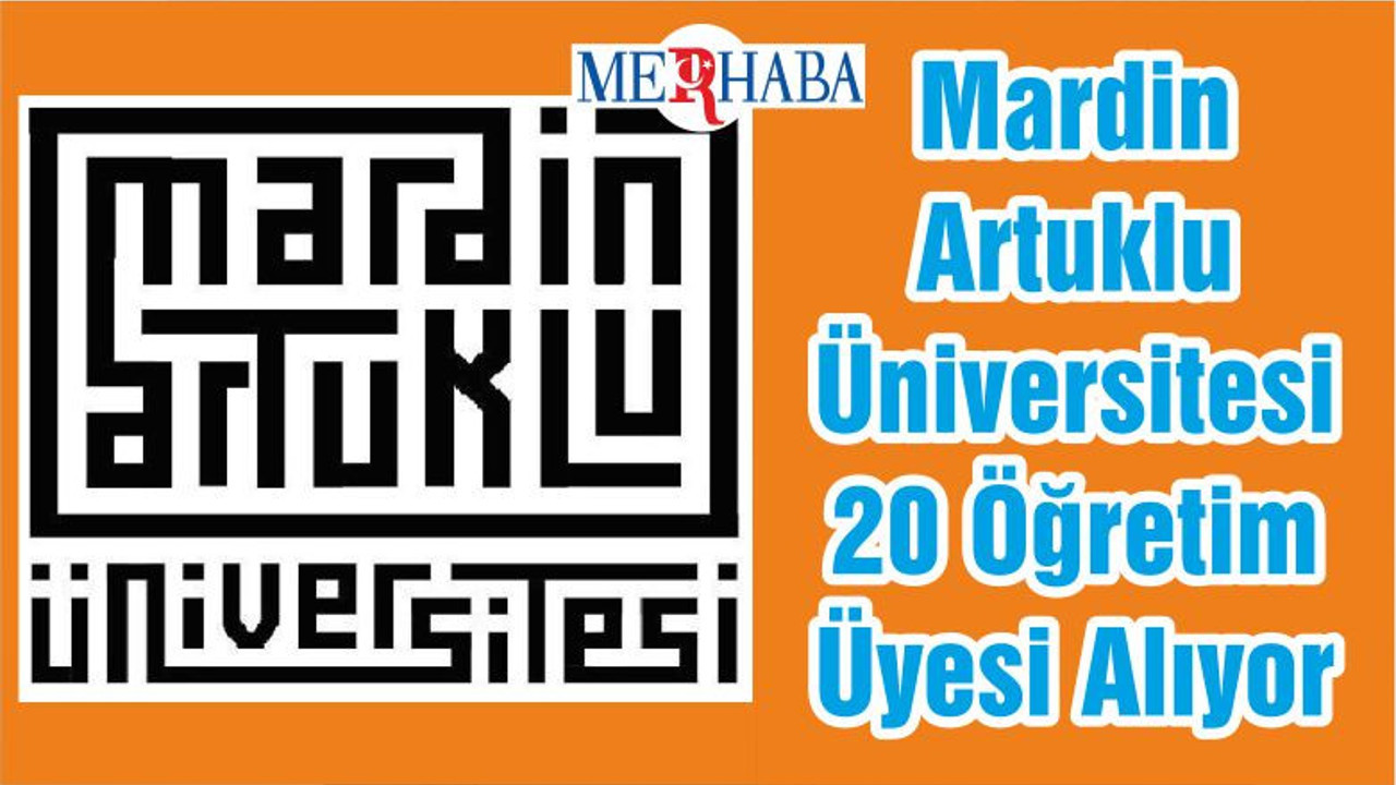 Mardin Artuklu Üniversitesi 20 Öğretim Üyesi Alıyor