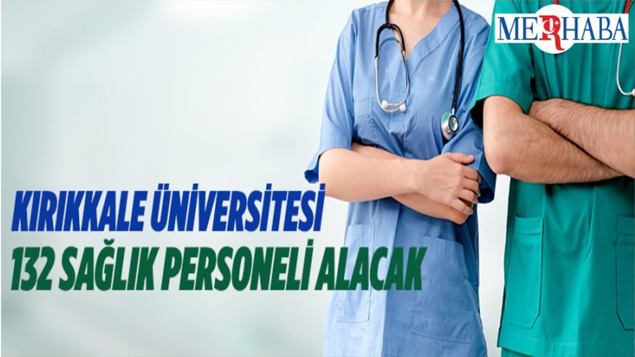 Kırıkkale Üniversitesi 132 Sağlık Personeli İstihdam Edecek