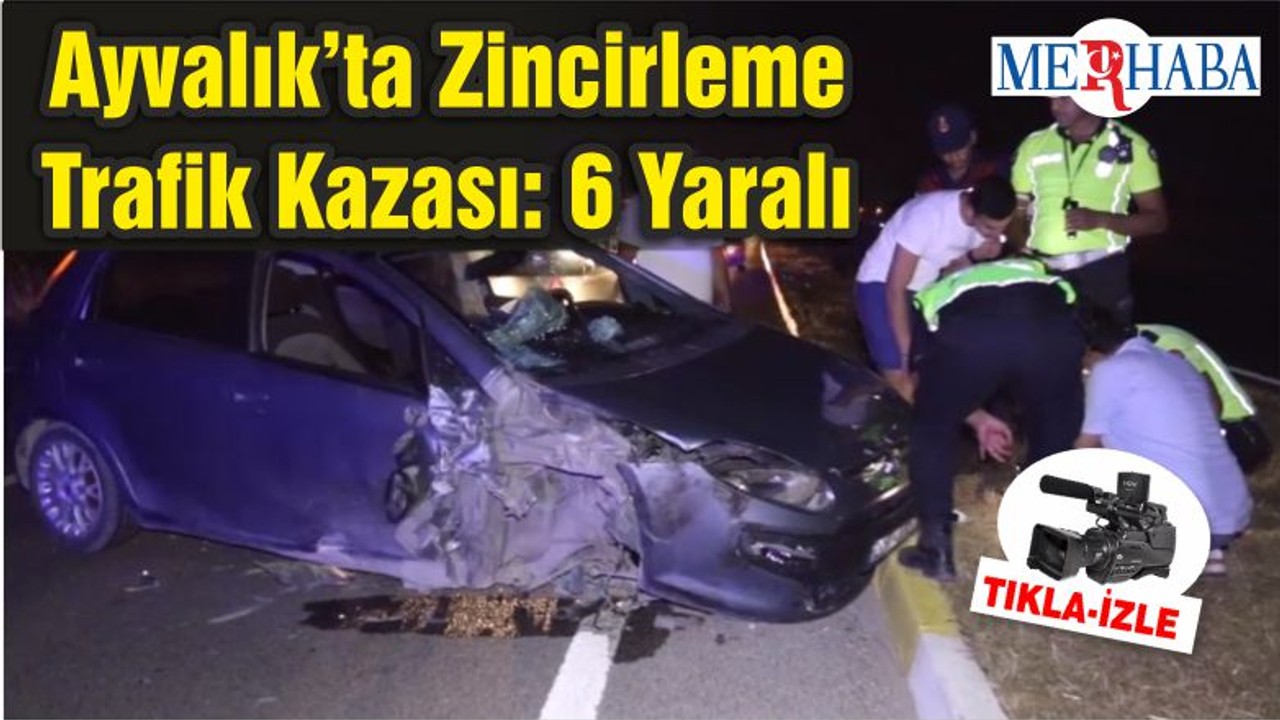 Ayvalık’ta Zincirleme Trafik Kazası: 6 Yaralı