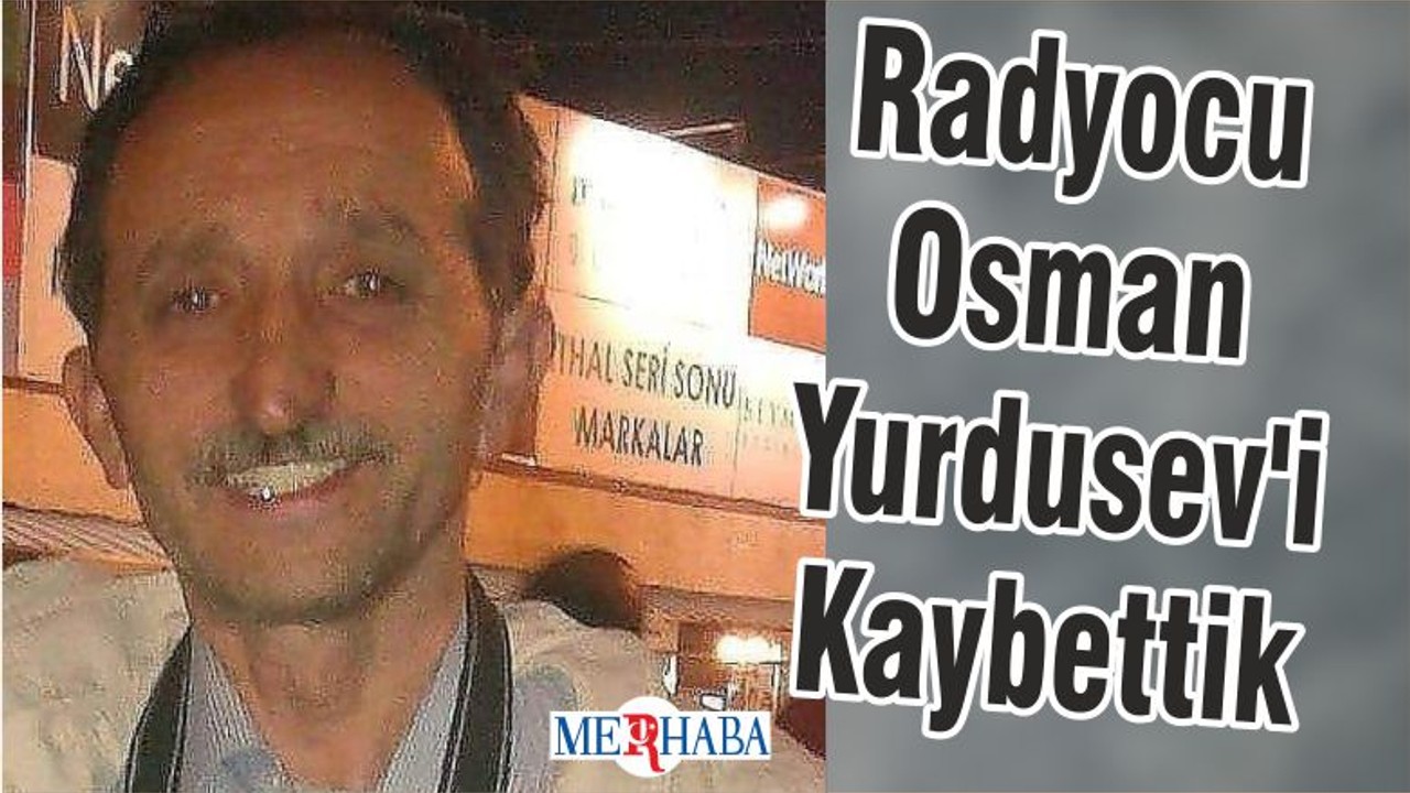 Radyocu Osman Yurdusev'i Kaybettik