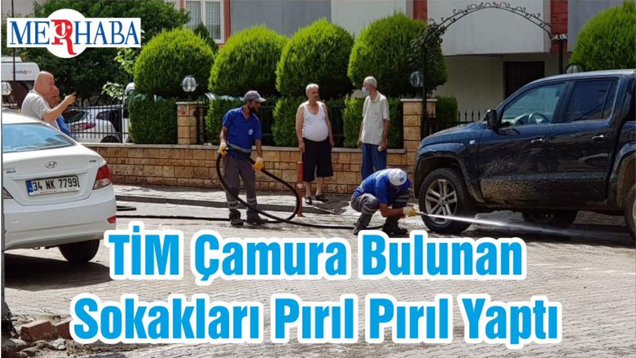 TİM Çamura Bulunan Sokakları Pırıl Pırıl Yaptı
