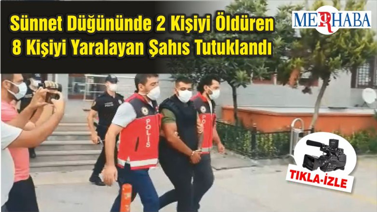 Sünnet Düğününde 2 Kişiyi Öldüren 8 Kişiyi Yaralayan Şahıs Tutuklandı