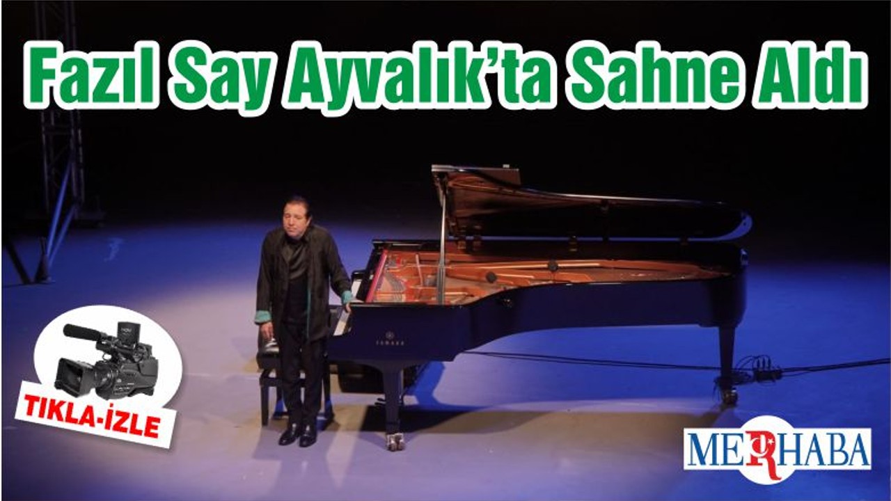 Fazıl Say Ayvalık’ta Sahne Aldı