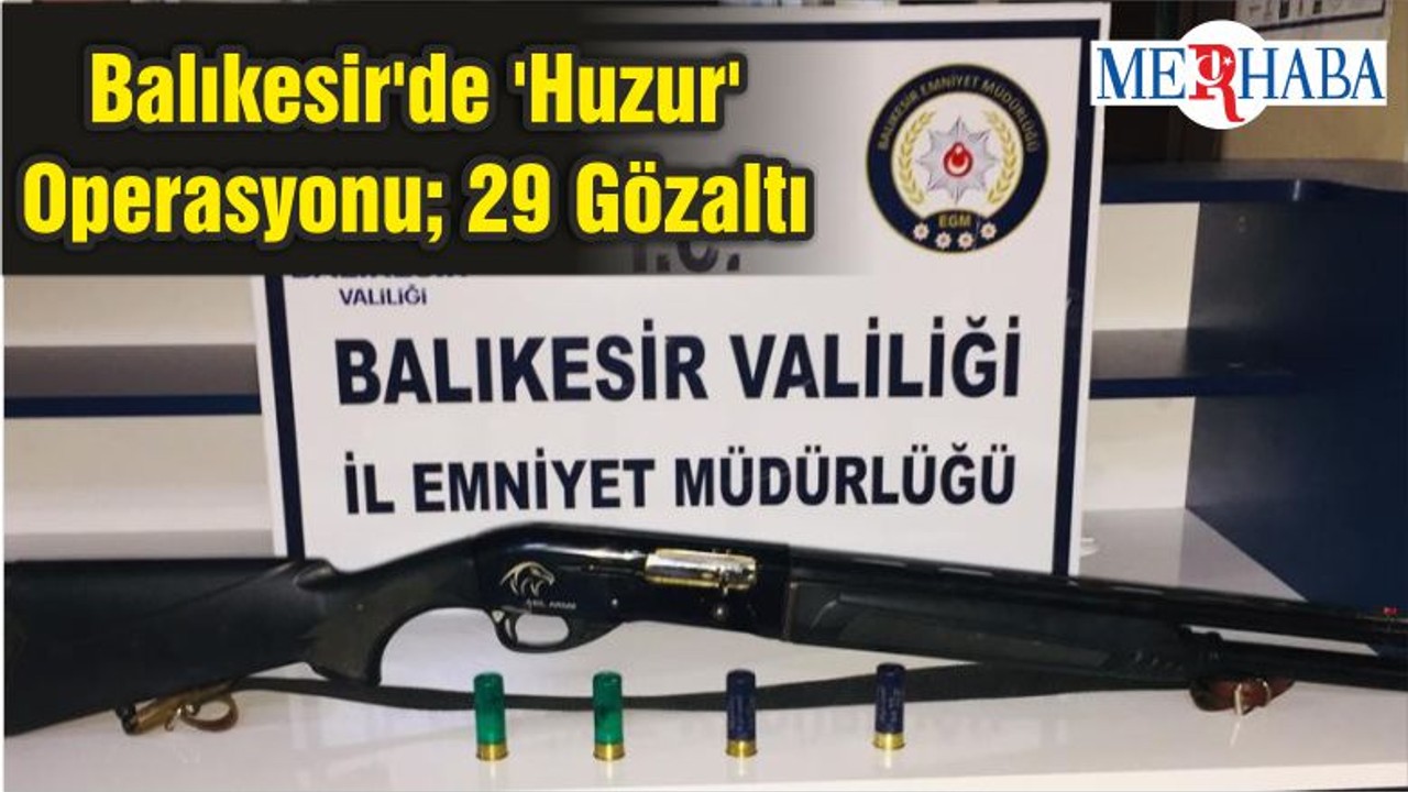 Balıkesir'de 'Huzur' Operasyonu; 29 Gözaltı