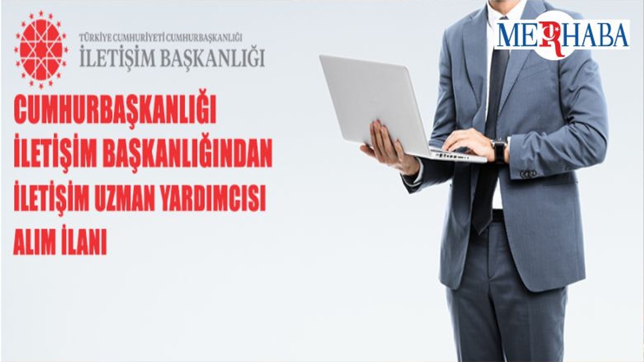 Cumhurbaşkanlığı İletişim Başkanlığı İletişim Uzman Yardımcısı Alacak